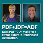 PDF+JDF=ADF Does PDF +JDF Make for a Strong Future in Printing and Automation?