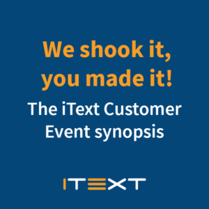 We shook it, you made it - iText Customer Event synopsis