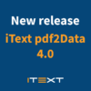 New release iText pdf2Data 4.0
