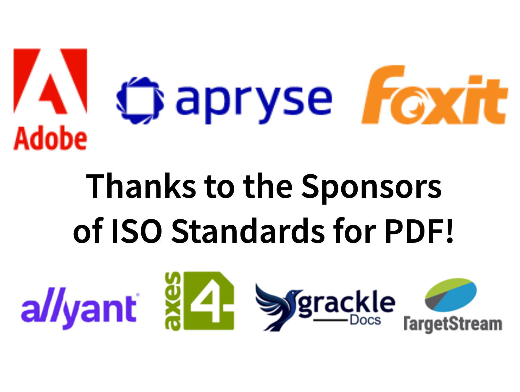 Thanks to the sponsors of ISO standards for PDF! Logos of Adobe, Apryse, Foxit, Allyant, axes4, GrackleDocs and TargetStream Technologies.